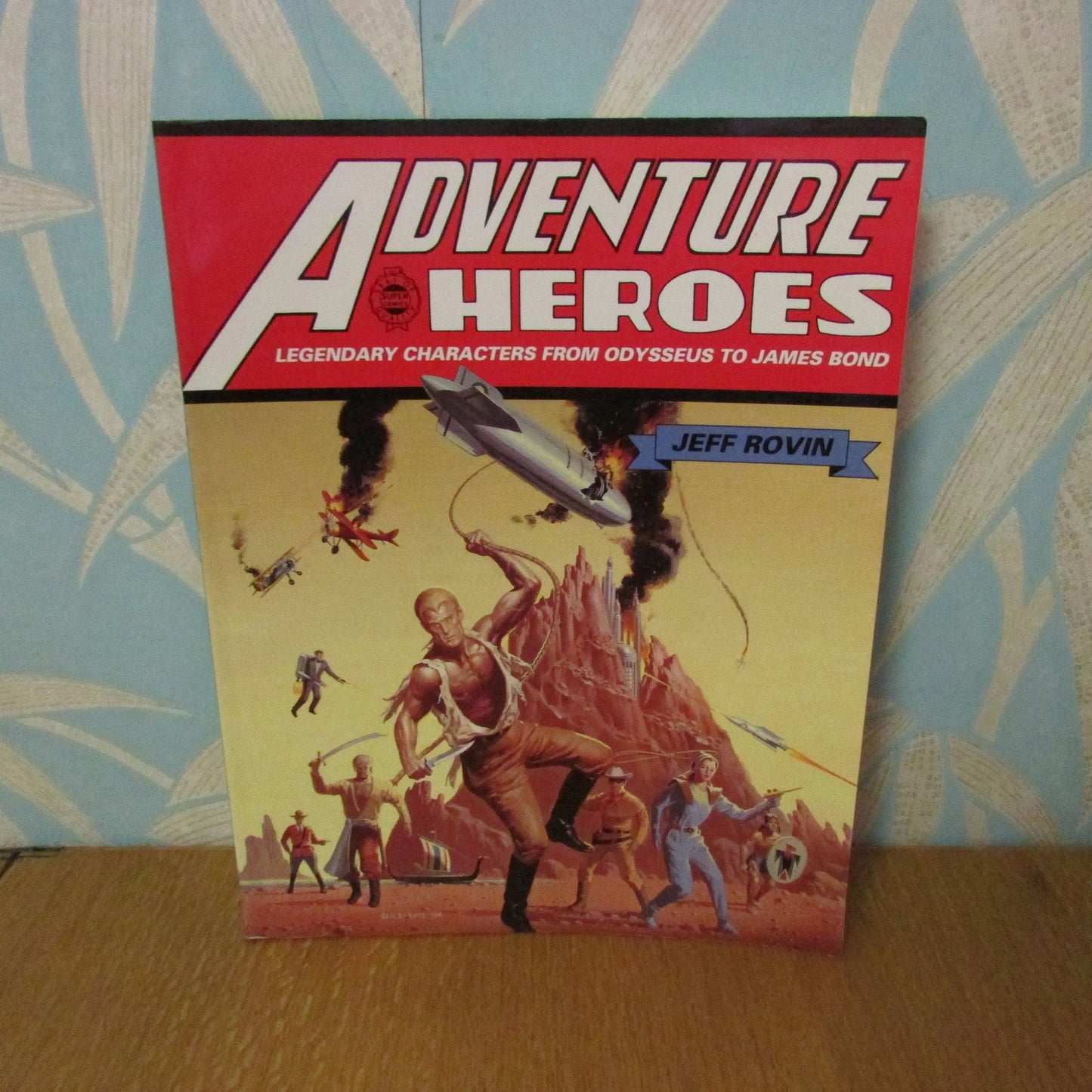 Adventure Heroes: Legendary Characters from Odysseus to James Bond, by Jeff Rovin (Softback, 1994)