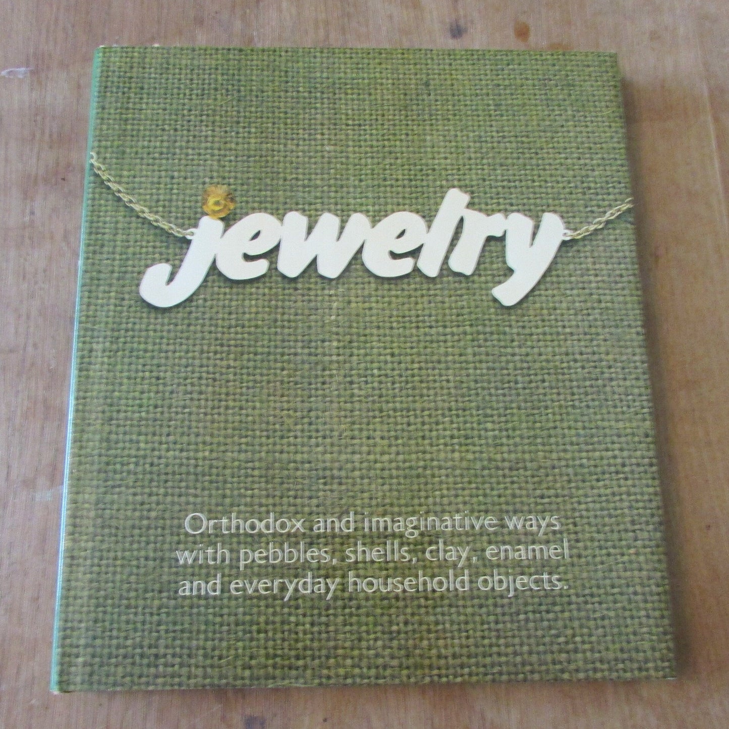 Jewelry: Orthodox & Imaginative Ways with Pebbles, Shells, Clay, Enamel and Everyday Household Objects (Hardback, 1978)
