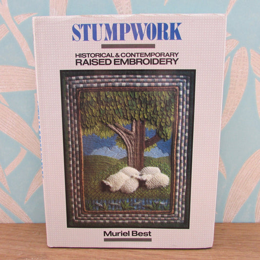 Stumpwork: Historical & Contemporary Raised Embroidery, by Muriel Best (Hardback, 1987)