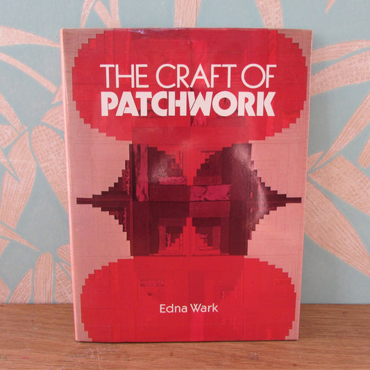 The Craft of Patchwork, by Edna Wark, & Barbara Macey (Hardback, 1984)