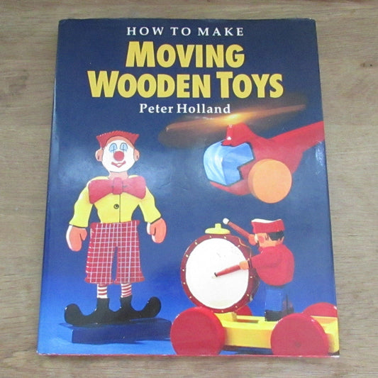 How to Make Moving Wooden Toys, by Peter Holland (Hardback, 1995)