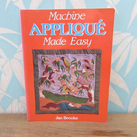 Machine Appliqué Made Easy, by Jan Brooke (Softback, 1989)