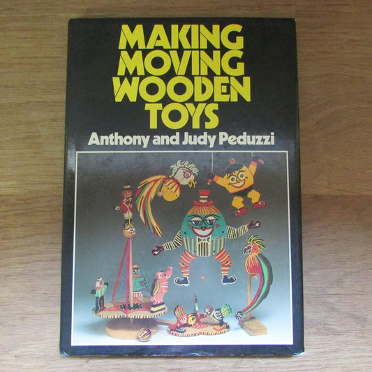 Making Moving Wooden Toys, by Anthony & Judy Peduzzi (Hardback, 1985)