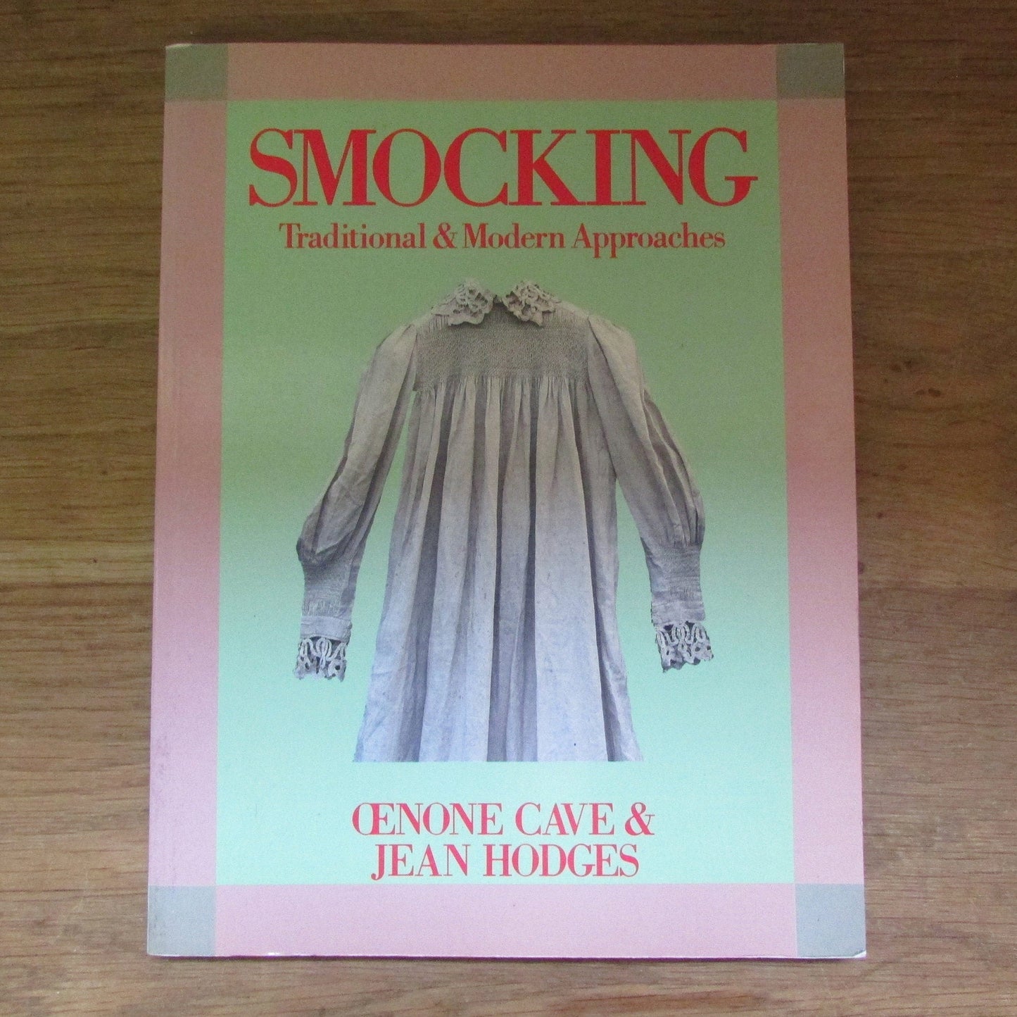 Smocking: Traditional & Modern Approaches, by Oenone Cave, and Jean Hodges (Softback, 1988)