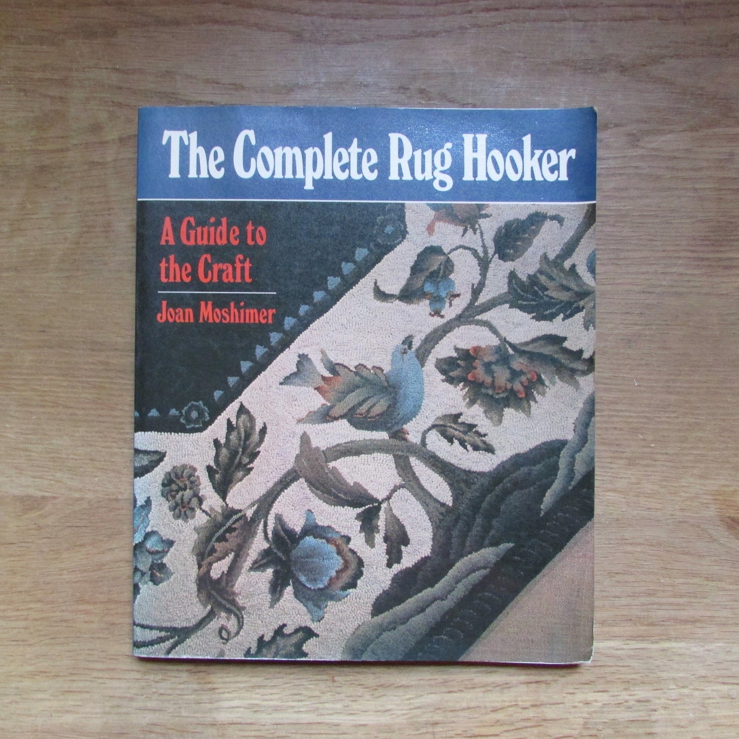 The Complete Rug Hooker: a guide to the craft, by Joan Moshimer (Softback, 1979)