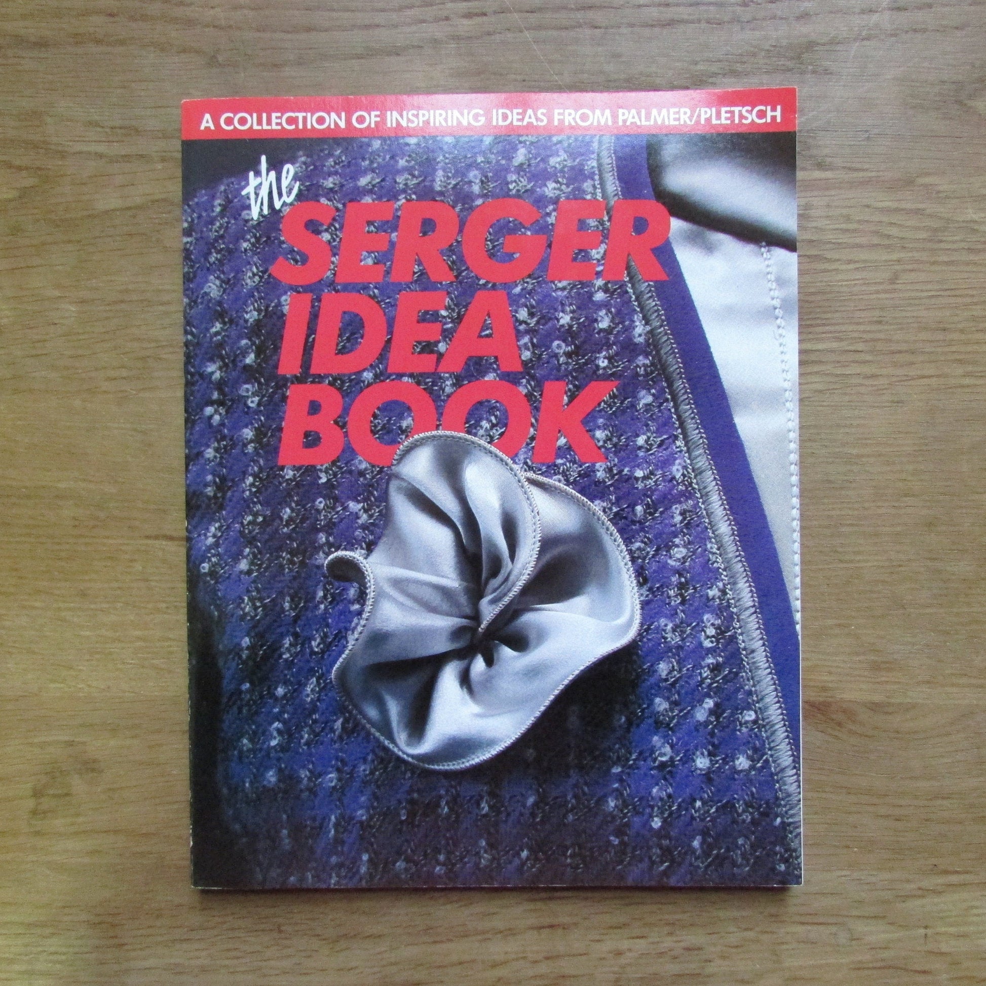 The Serger Idea Book: a collection of inspiring ideas from Palmer/Pletsch, by Ann Hesse Price (Softback, 1991)