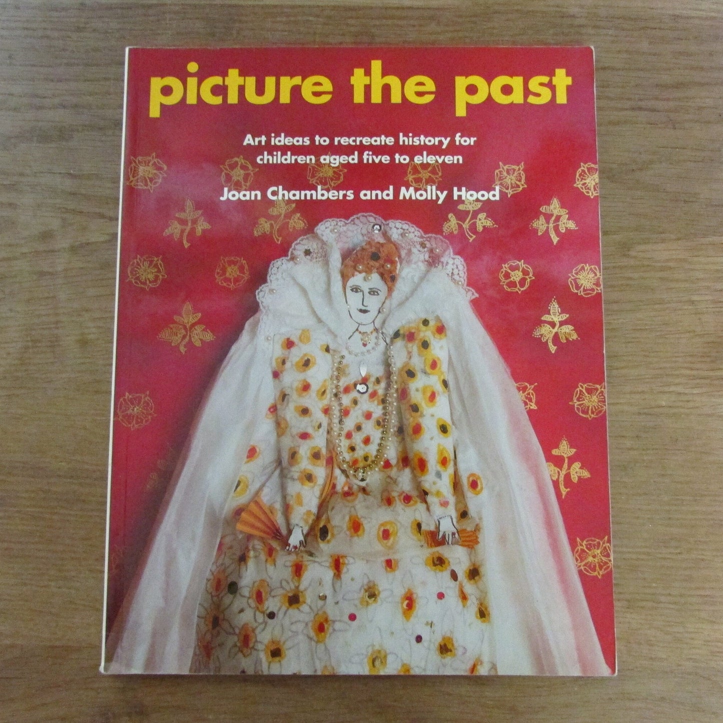Picture the Past: art ideas to recreate history for children aged five to eleven, by Joan Chambers & Molly Hood (Softback, 1992)