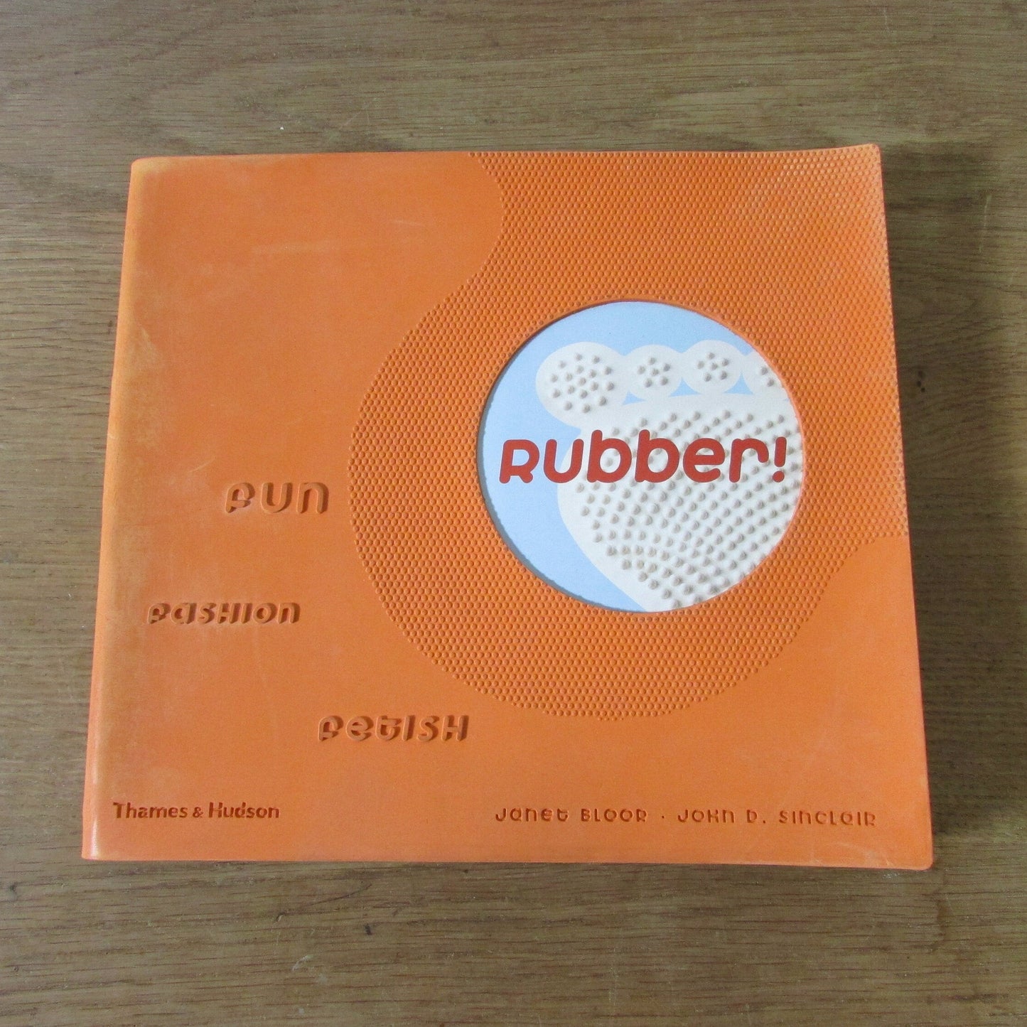 Rubber! Fun, Fashion, Fetish, by Janet Bloor & John D. Sinclair (Softback rubber cover, 2004)