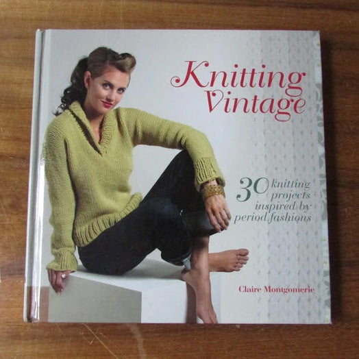 Knitting Vintage: 30 knitting projects inspired by period fashions, by Claire Montgomerie (Hardback, 2011)