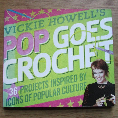 Pop Goes Crochet: 36 crochet projects inspired by icons of popular culture, by Vicki Howell (Softback, 2009)