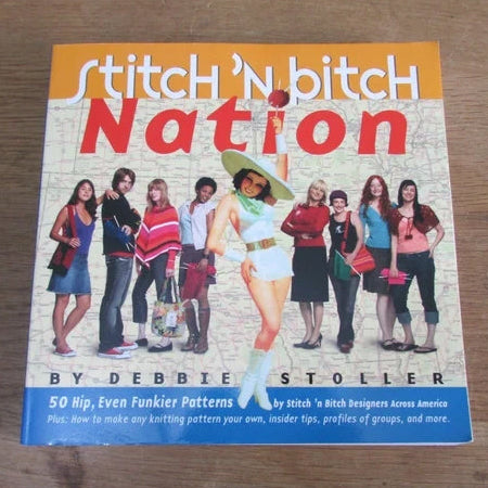 Stitch 'n Bitch Nation, 50 hip, even funkier patterns, by Debbie Stoller (Softback, 2004)